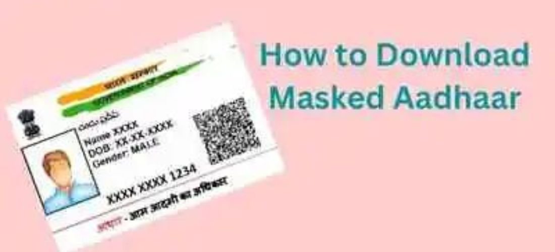 Masked Aadhaar Cards: Enhanced Privacy and Downloads!