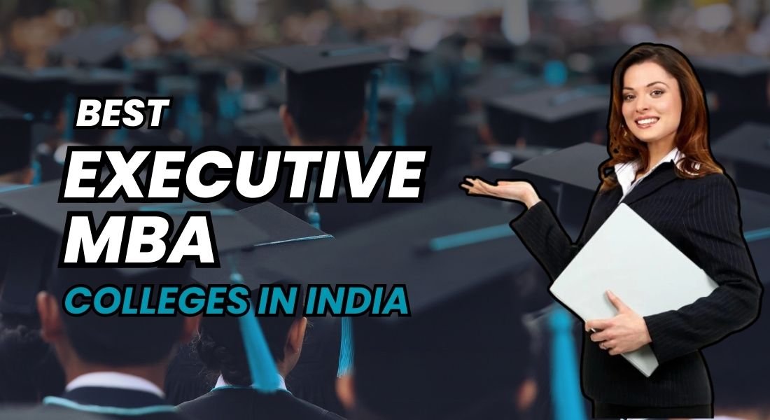 Best Executive MBA Colleges in India