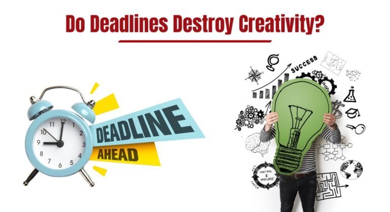 Deadlines and Creativity - Do Deadlines Destroy Creativity?
