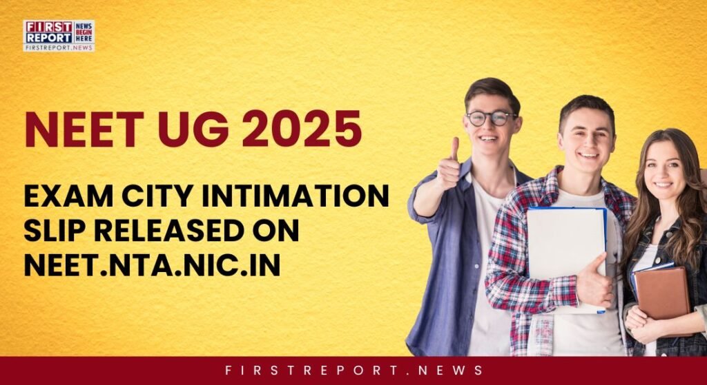 NEET UG 2025 Exam City Intimation Slip Released, Check Now!